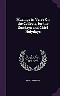 Musings in Verse on the Collects, for the Sundays and Chief Holydays (Hardcover)