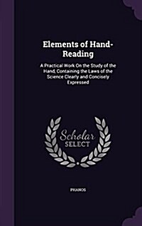 Elements of Hand-Reading: A Practical Work on the Study of the Hand, Containing the Laws of the Science Clearly and Concisely Expressed (Hardcover)