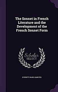 The Sonnet in French Literature and the Development of the French Sonnet Form (Hardcover)