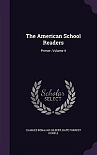 The American School Readers: Primer-, Volume 4 (Hardcover)