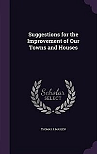 Suggestions for the Improvement of Our Towns and Houses (Hardcover)