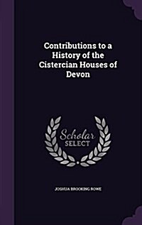 Contributions to a History of the Cistercian Houses of Devon (Hardcover)