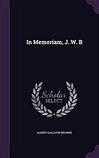 In Memoriam, J. W. B (Hardcover)