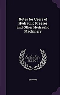 Notes for Users of Hydraulic Presses and Other Hydraulic Machinery (Hardcover)