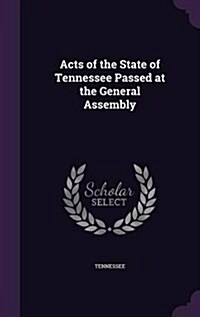Acts of the State of Tennessee Passed at the General Assembly (Hardcover)