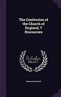The Confession of the Church of England, 7 Discourses (Hardcover)