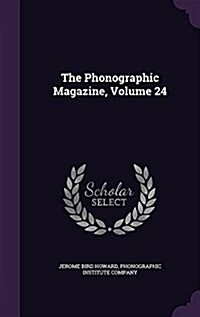 The Phonographic Magazine, Volume 24 (Hardcover)