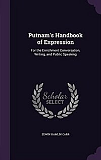 Putnams Handbook of Expression: For the Enrichment Conversation, Writing, and Public Speaking (Hardcover)