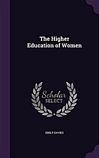 The Higher Education of Women (Hardcover)