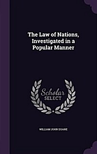 The Law of Nations, Investigated in a Popular Manner (Hardcover)