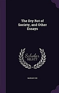 The Dry Rot of Society, and Other Essays (Hardcover)