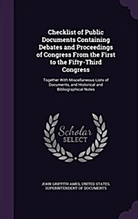 Checklist of Public Documents Containing Debates and Proceedings of Congress from the First to the Fifty-Third Congress: Together with Miscellaneous L (Hardcover)