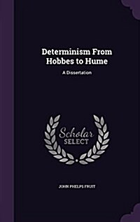 Determinism from Hobbes to Hume: A Dissertation (Hardcover)