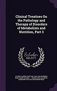 Clinical Treatises on the Pathology and Therapy of Disorders of Metabolism and Nutrition, Part 3 (Hardcover)