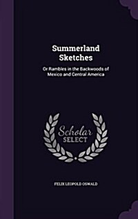 Summerland Sketches: Or Rambles in the Backwoods of Mexico and Central America (Hardcover)