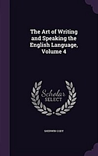 The Art of Writing and Speaking the English Language, Volume 4 (Hardcover)