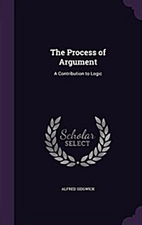 The Process of Argument: A Contribution to Logic (Hardcover)