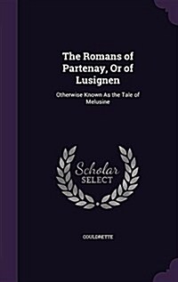 The Romans of Partenay, or of Lusignen: Otherwise Known as the Tale of Melusine (Hardcover)