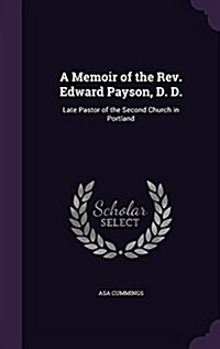 A Memoir of the REV. Edward Payson, D. D.: Late Pastor of the Second Church in Portland (Hardcover)
