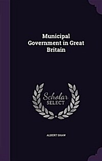 Municipal Government in Great Britain (Hardcover)