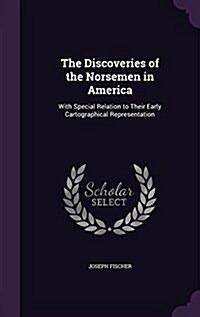 The Discoveries of the Norsemen in America: With Special Relation to Their Early Cartographical Representation (Hardcover)