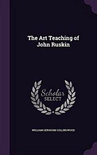 The Art Teaching of John Ruskin (Hardcover)