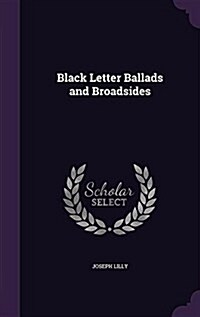 Black Letter Ballads and Broadsides (Hardcover)