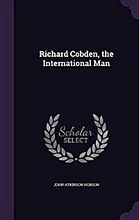 Richard Cobden, the International Man (Hardcover)