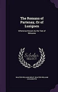 The Romans of Partenay, or of Lusignen: Otherwise Known as the Tale of Melusine (Hardcover)