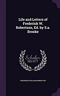 Life and Letters of Frederick W. Robertson, Ed. by S.A. Brooke (Hardcover)