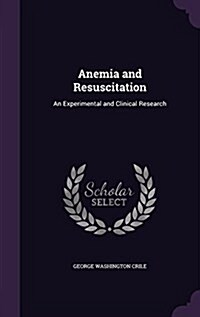 Anemia and Resuscitation: An Experimental and Clinical Research (Hardcover)