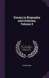 Essays in Biography and Criticism, Volume 2 (Hardcover)