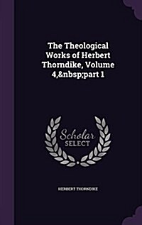 The Theological Works of Herbert Thorndike, Volume 4, Part 1 (Hardcover)