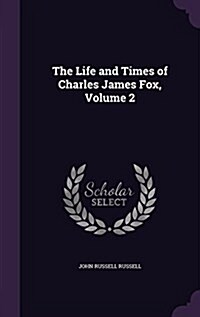 The Life and Times of Charles James Fox, Volume 2 (Hardcover)