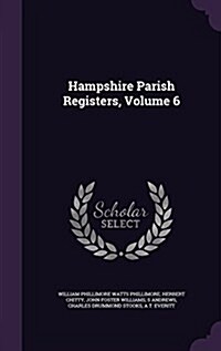 Hampshire Parish Registers, Volume 6 (Hardcover)