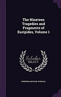 The Nineteen Tragedies and Fragments of Euripides, Volume 1 (Hardcover)