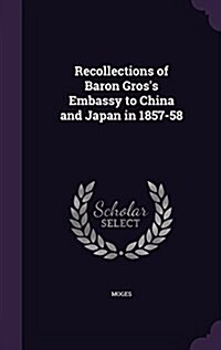 Recollections of Baron Gross Embassy to China and Japan in 1857-58 (Hardcover)