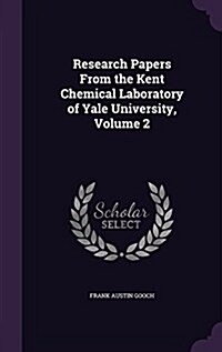 Research Papers from the Kent Chemical Laboratory of Yale University, Volume 2 (Hardcover)