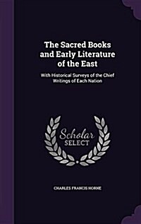 The Sacred Books and Early Literature of the East: With Historical Surveys of the Chief Writings of Each Nation (Hardcover)