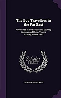 The Boy Travellers in the Far East: Adventures of Two Youths in a Journey to Japan and China, Volume 1; Volume 1880 (Hardcover)