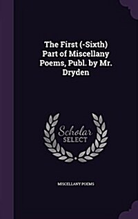 The First (-Sixth) Part of Miscellany Poems, Publ. by Mr. Dryden (Hardcover)