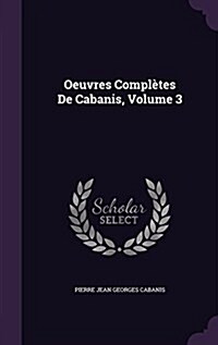 Oeuvres Compl?es De Cabanis, Volume 3 (Hardcover)