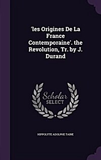 Les Origines de La France Contemporaine. the Revolution, Tr. by J. Durand (Hardcover)