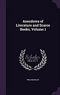 Anecdotes of Literature and Scarce Books, Volume 1 (Hardcover)