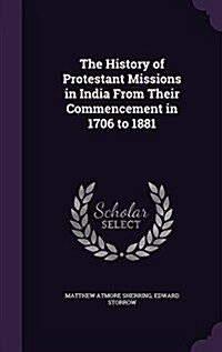 The History of Protestant Missions in India from Their Commencement in 1706 to 1881 (Hardcover)