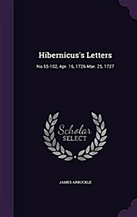 Hibernicuss Letters: No.55-102, Apr. 16, 1726-Mar. 25, 1727 (Hardcover)