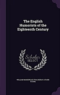 The English Humorists of the Eighteenth Century (Hardcover)