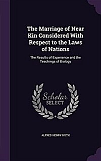 The Marriage of Near Kin Considered with Respect to the Laws of Nations: The Results of Experience and the Teachings of Biology (Hardcover)