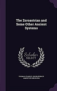 The Zoroastrian and Some Other Ancient Systems (Hardcover)