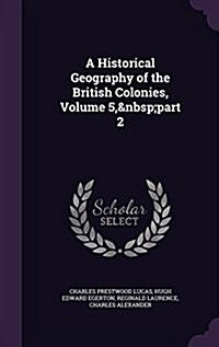A Historical Geography of the British Colonies, Volume 5, Part 2 (Hardcover)